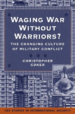 Stock image for Waging War Without Warriors?: The Changing Culture of Military Conflict (Iiss Studies in International Security) for sale by SecondSale