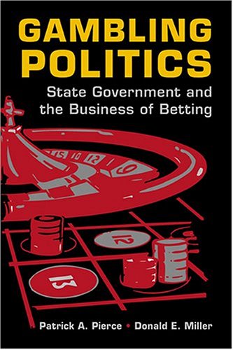 Gambling Politics: State Government and the Business of Betting (9781588262684) by Pierce, Patrick A.; Miller, Donald E.