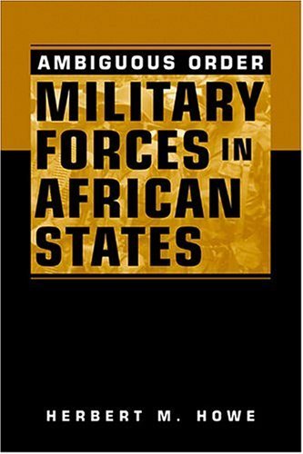 Ambiguous Order : Military Forces in African States - Herbert M. Howe