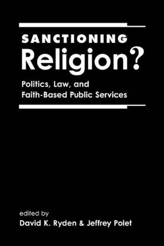 Sanctioning Religion?: Politics, Law, And Faith-Based Public Services