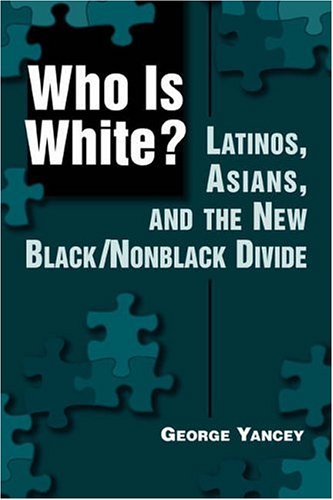 Who is White? Latinos, Asians, and the New Black Nonblack Divide.