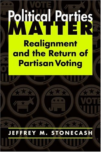 9781588263698: Political Parties Matter: Realignment and the Return of Partisan Voting