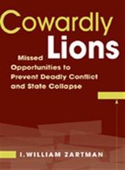 Stock image for Cowardly Lions : Missed Opportunities for Preventing Deadly Conflict and State Collapse for sale by Better World Books