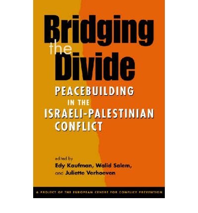 Bridging the Divide: Peacebuilding in the Israeli-Palestinian Conflict. - Kaufman, Edy, Walid Salem and Juliette Verhoeven