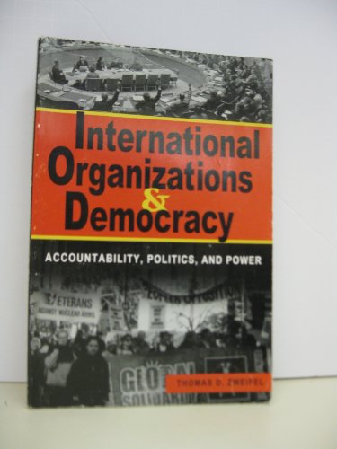Beispielbild fr International Organizations and Democracy : Accountability, Politics, and Power zum Verkauf von Better World Books