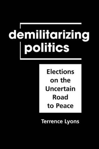 Stock image for Demilitarizing Politics: Elections on the Uncertain Road to Peace for sale by Books From California