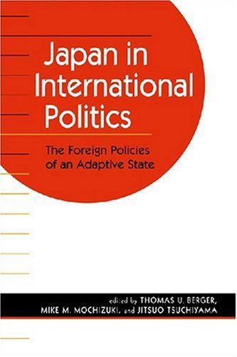 Beispielbild fr Japan in International Politics: The Foreign Policies of an Adaptive State zum Verkauf von SecondSale