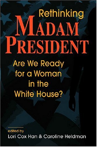 Beispielbild fr Rethinking Madam President: Are We Ready for a Woman in the White House? zum Verkauf von Wonder Book