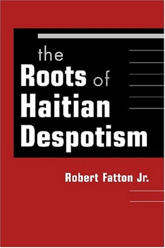 Stock image for The Roots of Haitian Despotism: for sale by Yushodo Co., Ltd.