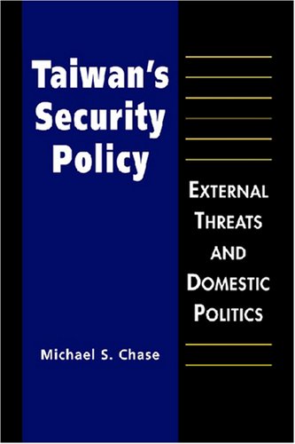 Taiwan's Security Policy: External Threats and Domestic Politics (9781588265661) by Chase, Michael S.