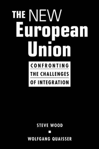 The New European Union: Confronting the Challenges of Integration (Studies on the European Polity) (9781588265777) by Wood, Steve; Quaisser, Wolfgang