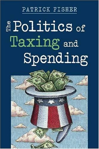 Imagen de archivo de The Politics of Taxing and Spending a la venta por Better World Books