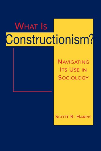 What Is Constructionism?: Navigating It's Use in Sociology (9781588267276) by Harris, Scott R.