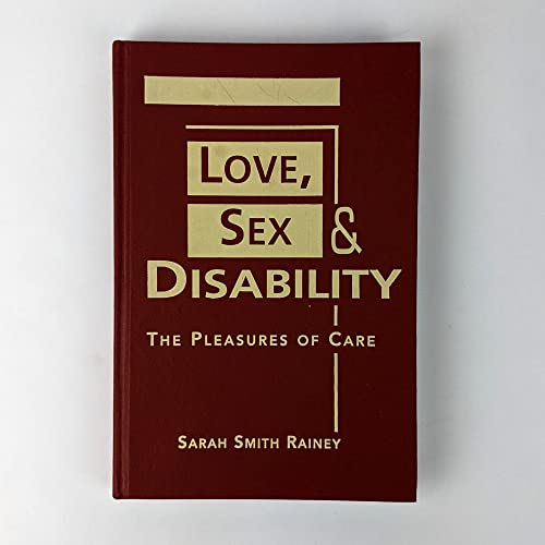9781588267771: Love, Sex, and Disability: The Pleasures of Care (Disability in Society)
