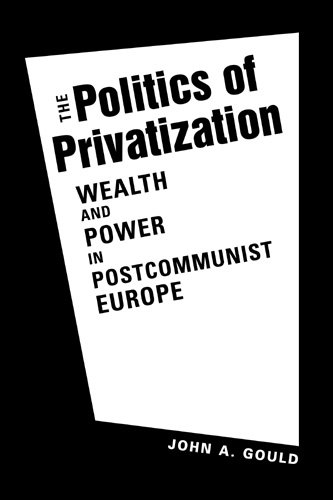 9781588267832: Politics of Privatization: Wealth and Power in Post-communist Europe