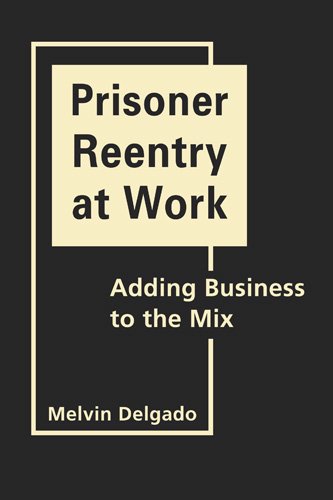 Stock image for Prisoner Reentry at Work: Adding Business to the Mix for sale by ThriftBooks-Atlanta