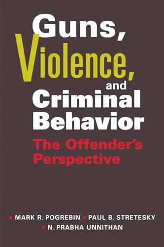 9781588268433: Guns, Violence, and Criminal Behavior: The Offender's Perspective