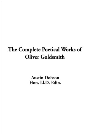 The Complete Poetical Works of Oliver Goldsmith (9781588272775) by Dobson, Austin