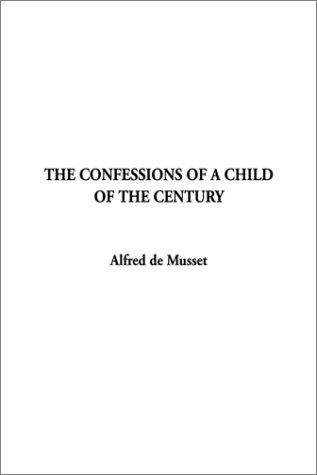 The Confession of a Child of the Century (9781588272799) by De Musset, Alfred