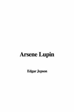 Arsene Lupin (9781588276575) by Jepson, Edgar; Leblanc, Maurice