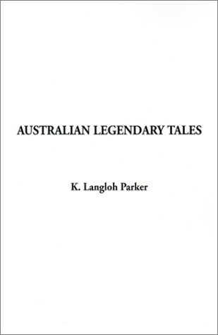 Australian Legendary Tales (9781588276582) by Parker, K. Langloh