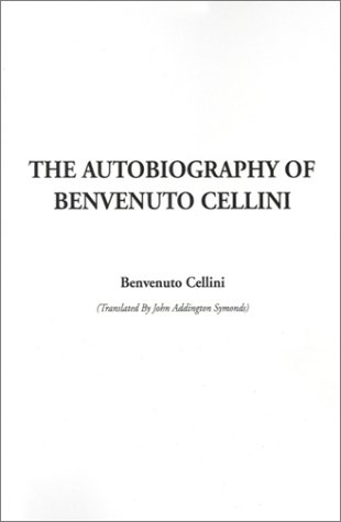 9781588276827: The Autobiography of Benvenuto Cellini