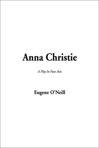 Anna Christie (A Play In Four Acts) (9781588277152) by O'Neill, Eugene