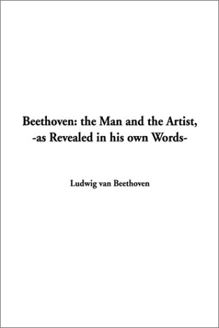 9781588278081: Beethoven: The Man and the Artist, As Revealed in His Own Words