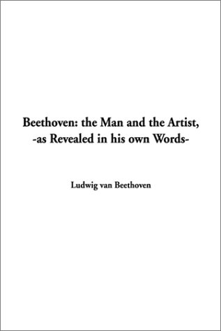 Beethoven: The Man and the Artist, As Revealed in His Own Words (9781588278081) by Beethoven, Ludwig Van
