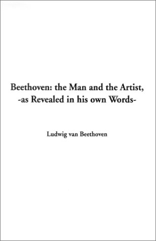 9781588278098: Beethoven: The Man and the Artist, As Revealed in His Own Words