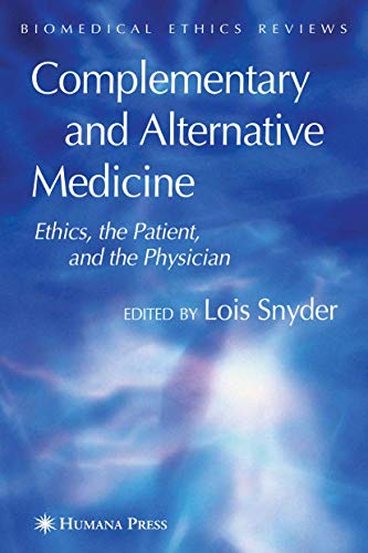 9781588295842: Complementary and Alternative Medicine: Ethics, the Patient, and the Physician (Biomedical Ethics Reviews): 2007