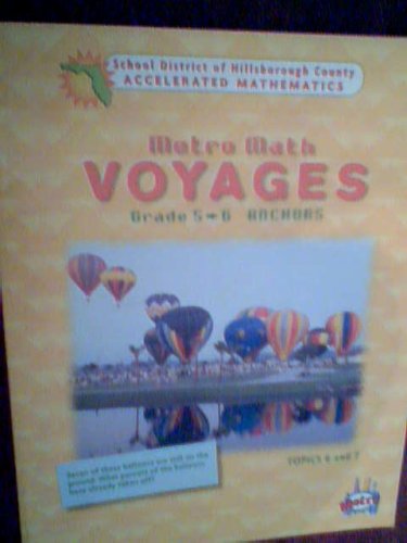 Stock image for Metro Math Voyages, Grade 5 - 6 Anchors, School District of Hillsborough County, Accelerated Mathematics, Topics 6 and 7, 2002, Paperback for sale by Better World Books