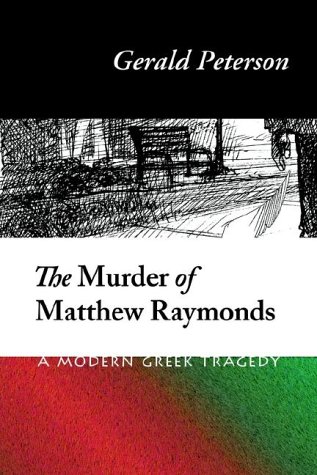 Stock image for The Murder of Matthew Raymonds: A Modern Greek Tragedy for sale by -OnTimeBooks-