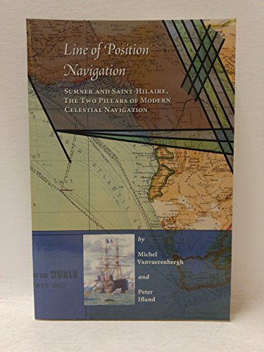 Stock image for Line Of Position Navigation:: Sumner And Saint-Hilaire: The Two Pillars Of Modern Celestial Navigation for sale by Second Chance Books