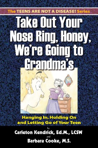 Stock image for Take Out Your Nose Ring, Honey, We're Going to Grandma's : Hanging in, Holding on and Letting Go of Your Teen for sale by Better World Books