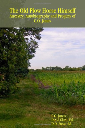 Stock image for The Old Plow Horse Himself: Ancestry, Autobiography and Progeny of C.O. Jones for sale by Revaluation Books