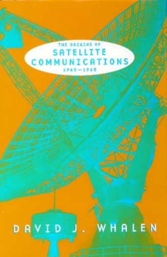 Stock image for The Origins of Satellite Communications, 1945-1965 (Smithsonian History of Aviation and Spaceflight Series) for sale by Books of the Smoky Mountains