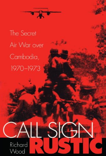 Call Sign Rustic: The Secret Air War over Cambodia, 1970-1973