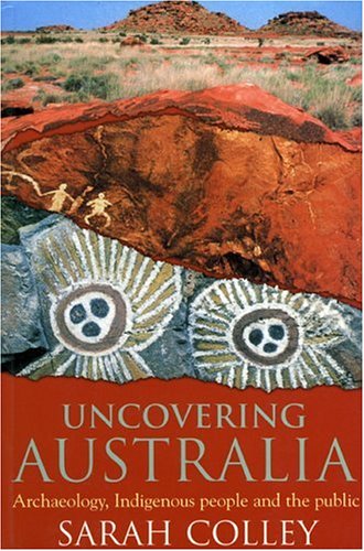 Imagen de archivo de Uncovering Australia: Archaeology, Indigenous People and the Public a la venta por HPB-Movies