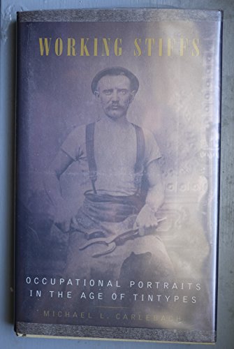 Stock image for Working Stiffs: Occupational Portraits in the Age of Tintypes for sale by Save With Sam