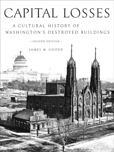 Stock image for Capital Losses: A Cultural History of Washington's Destroyed Buildings for sale by SecondSale