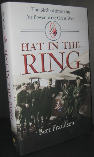 9781588341501: Hat in the Ring: The Birth of American Air Power in the Great War