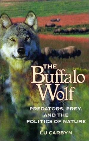 Beispielbild fr The Buffalo Wolf : Predators, Prey, and the Politics of Nature zum Verkauf von Better World Books