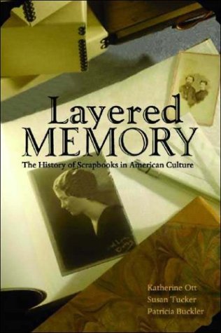 Layered Memory: The Scrapbook in American Culture (9781588341983) by Katherine Ott; Susan Tucker; Patricia Buckler