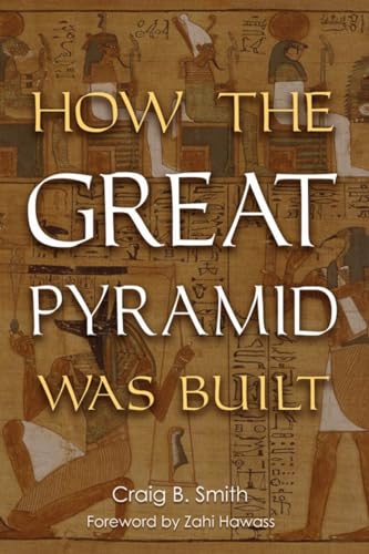 How the Great Pyramid Was Built (9781588342003) by Craig B. Smith; Zahi Hawass; Mark Lehner