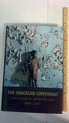 Imagen de archivo de The Shackled Continent: Power, Corruption, and African Lives a la venta por More Than Words