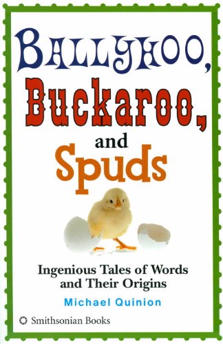Beispielbild fr Ballyhoo, Buckaroo, and Spuds: Ingenious Tales of Words and Their Origins zum Verkauf von Wonder Book