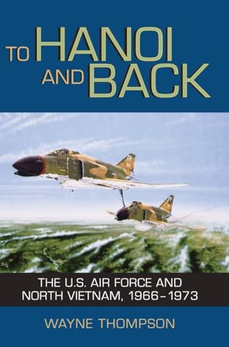 9781588342836: To Hanoi and Back: The U.S. Air Force and North Vietnam, 1966-1973