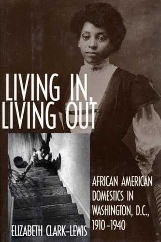 Beispielbild fr Living In, Living Out : African American Domestics in Washington, D. C. , 1910-1940 zum Verkauf von Better World Books