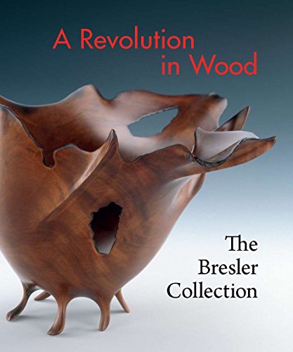 Imagen de archivo de A Revolution in Wood: The Bresler Collection a la venta por St Vincent de Paul of Lane County